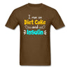 I Run On Diet Coke And Insulin Adult Funny Diabetes Awareness Unisex T-Shirt - brown