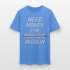 Need Money For Porsche / Insulin Parody Unisex T-Shirt - carolina blue