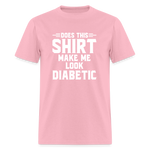 Does This Shirt Make Me Look Diabetic Unisex Classic T-Shirt - pink
