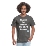 It goes Eat Insulin Oh Sh*t Repeat Parody Unisex Classic T-Shirt - charcoal