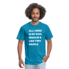 All I Need Is My Dog Insulin & Like Two People Funny Unisex Diabetes T-Shirt - turquoise