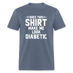Does This Shirt Make Me Look Diabetic Unisex Classic T-Shirt - denim
