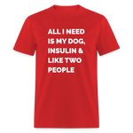All I Need Is My Dog Insulin & Like Two People Funny Unisex Diabetes T-Shirt - red