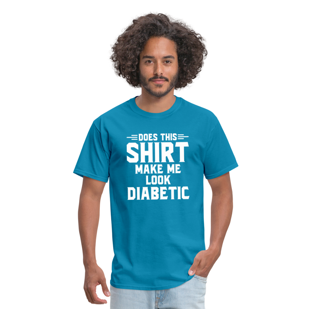 Does This Shirt Make Me Look Diabetic Unisex Classic T-Shirt - turquoise