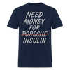 Need Money For Porsche / Insulin Parody Unisex T-Shirt - navy