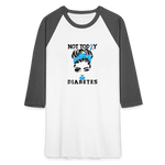 Not Today Diabetes Baseball Raglan T-Shirt - white/charcoal