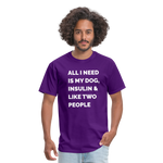 All I Need Is My Dog Insulin & Like Two People Funny Unisex Diabetes T-Shirt - purple