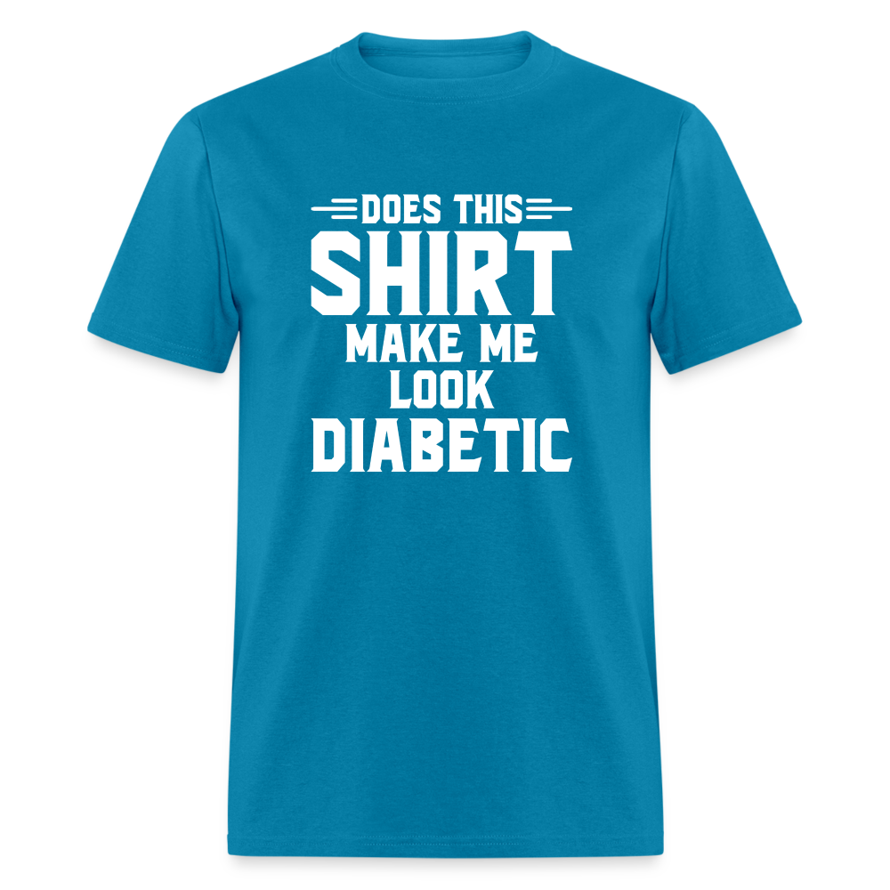 Does This Shirt Make Me Look Diabetic Unisex Classic T-Shirt - turquoise