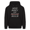 Need Money For Insulin Hoodie Parody Unisex Sweatshirt Hoody - black