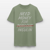 Need Money For Porsche / Insulin Parody Unisex T-Shirt - military green