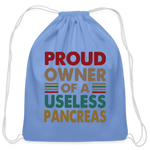 Proud Owner Of A Useless Pancreas Cotton Drawstring Bag - carolina blue