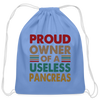 Proud Owner Of A Useless Pancreas Cotton Drawstring Bag - carolina blue