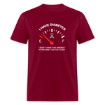 I have Diabetes I Don't Have Energy To Pretend Today Classic T-Shirt - burgundy