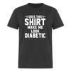 Does This Shirt Make Me Look Diabetic Unisex Classic T-Shirt - heather black