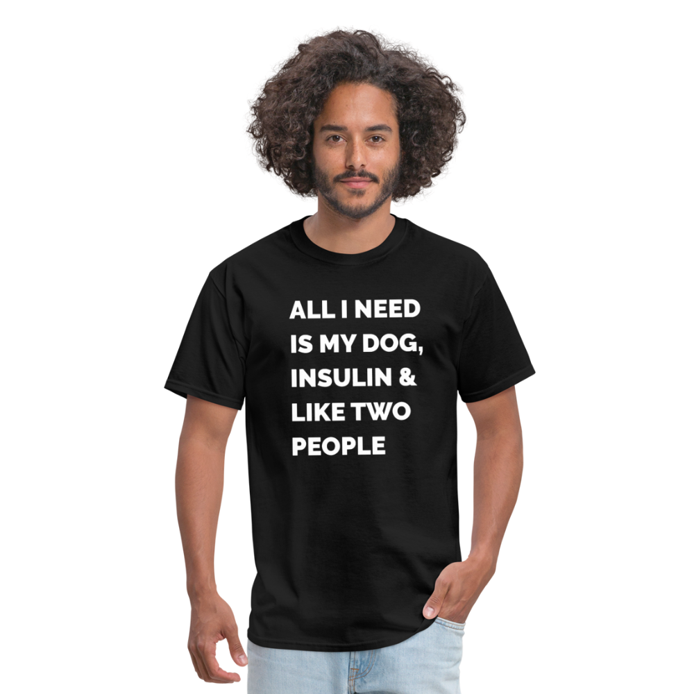 All I Need Is My Dog Insulin & Like Two People Funny Unisex Diabetes T-Shirt - black