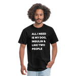 All I Need Is My Dog Insulin & Like Two People Funny Unisex Diabetes T-Shirt - black