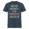 Need Money For Porsche / Insulin Parody Unisex T-Shirt -  blue dusk
