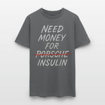 Need Money For Porsche / Insulin Parody Unisex T-Shirt - charcoal