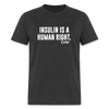 Insulin Is A Human Right Diasbetes Awarness Adult Unisex Classic T-Shirt - heather black