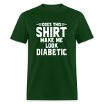 Does This Shirt Make Me Look Diabetic Unisex Classic T-Shirt - forest green
