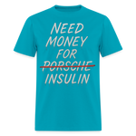 Need Money For Porsche / Insulin Parody Unisex T-Shirt - turquoise