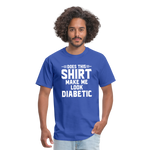 Does This Shirt Make Me Look Diabetic Unisex Classic T-Shirt - royal blue