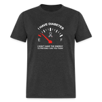 I have Diabetes I Don't Have Energy To Pretend Today Classic T-Shirt - heather black
