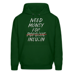 Need Money For Insulin Hoodie Parody Unisex Sweatshirt Hoody - forest green