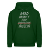 Need Money For Insulin Hoodie Parody Unisex Sweatshirt Hoody - forest green
