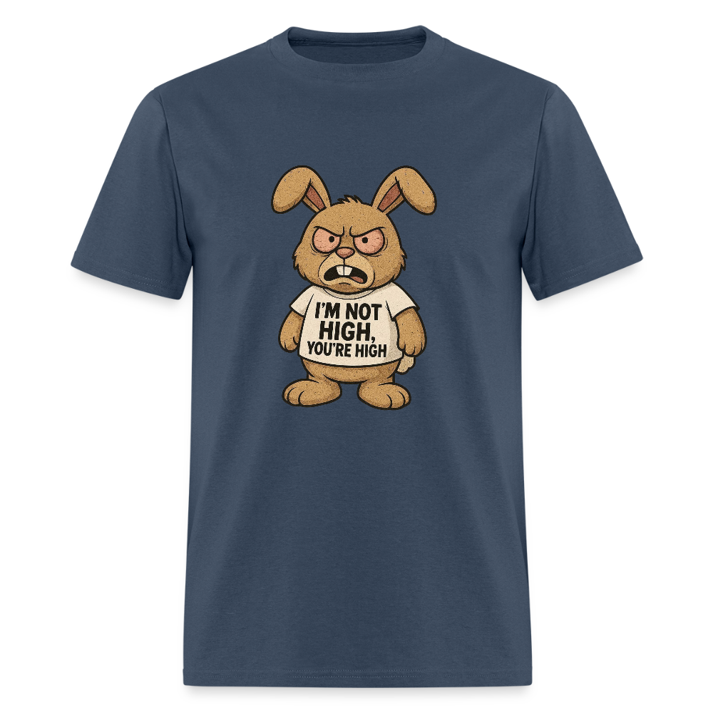 I'm Not High, You're High Unisex Adult T-Shirt -  blue dusk