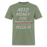 Need Money For Porsche / Insulin Parody Unisex T-Shirt - military green