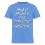 Need Money For Porsche / Insulin Parody Unisex T-Shirt - carolina blue