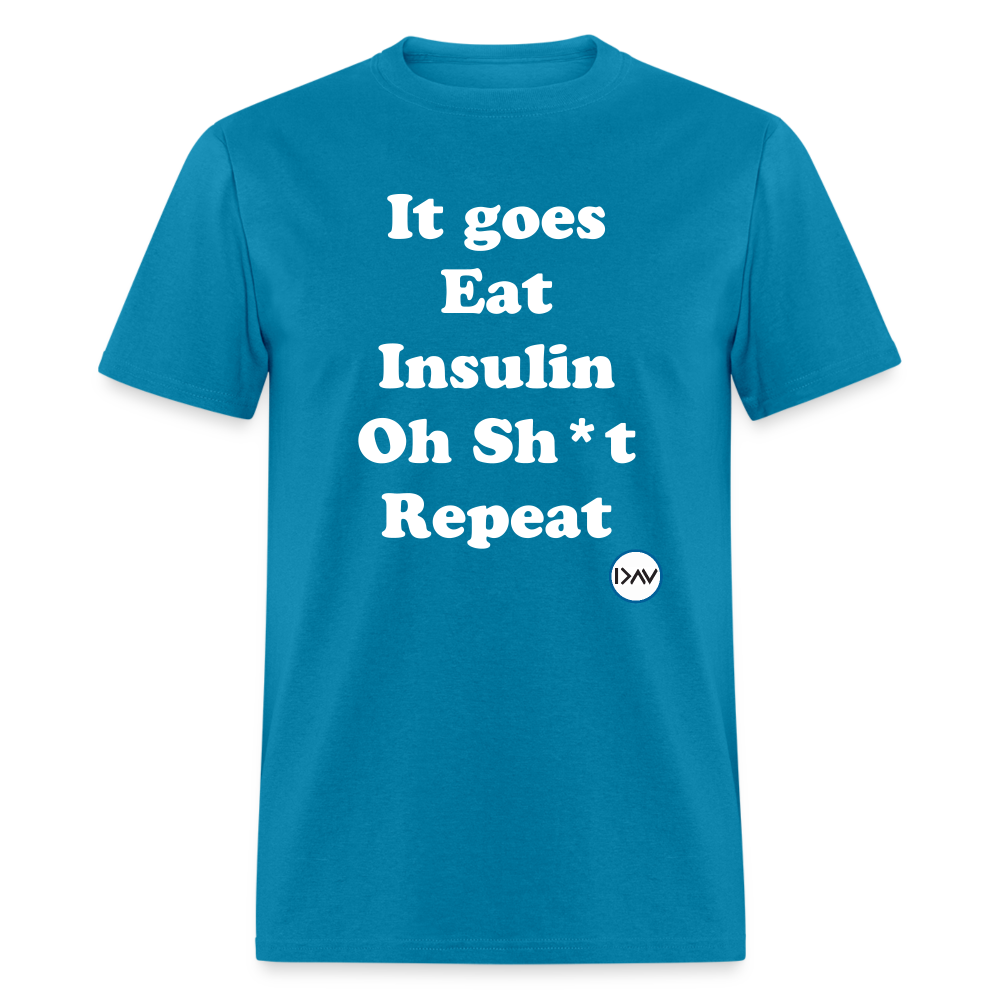 It goes Eat Insulin Oh Sh*t Repeat Parody Unisex Classic T-Shirt - turquoise