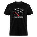 I have Diabetes I Don't Have Energy To Pretend Today Classic T-Shirt - black