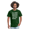 All I Need Is My Dog Insulin & Like Two People Funny Unisex Diabetes T-Shirt - forest green