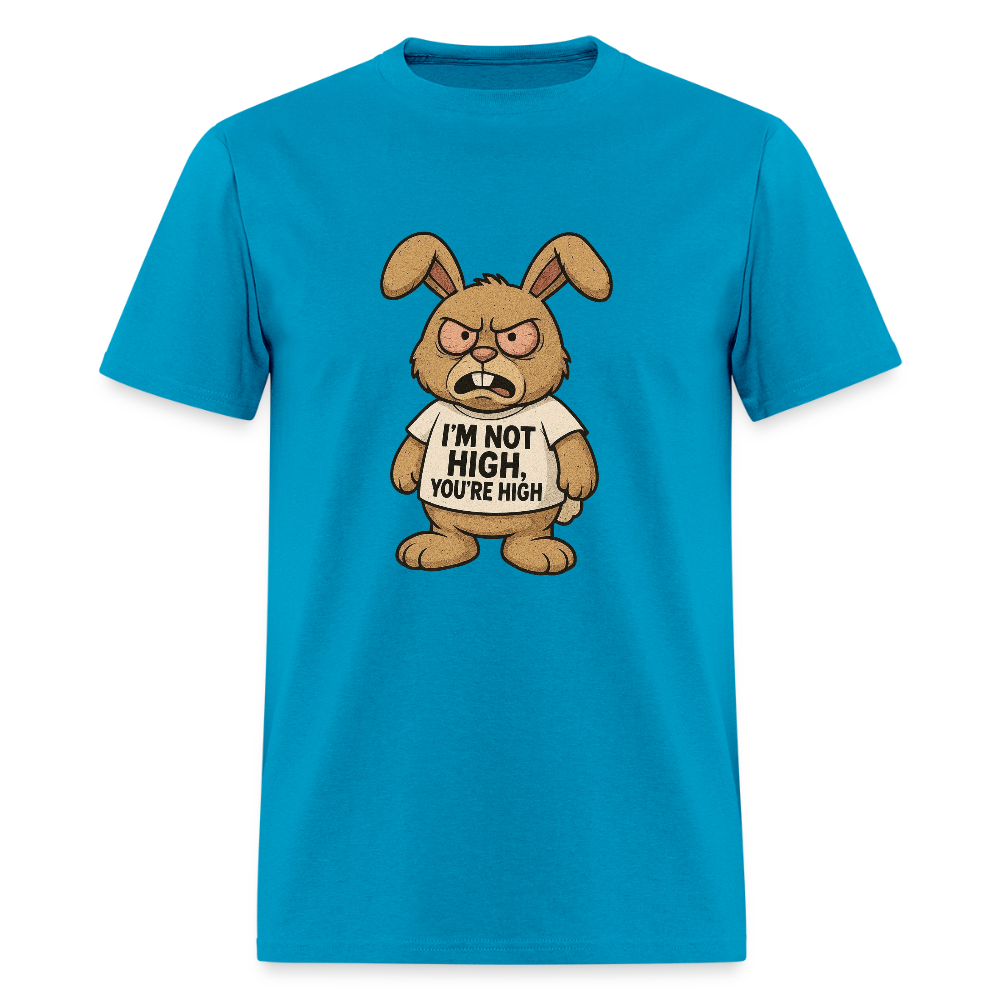 I'm Not High, You're High Unisex Adult T-Shirt - turquoise