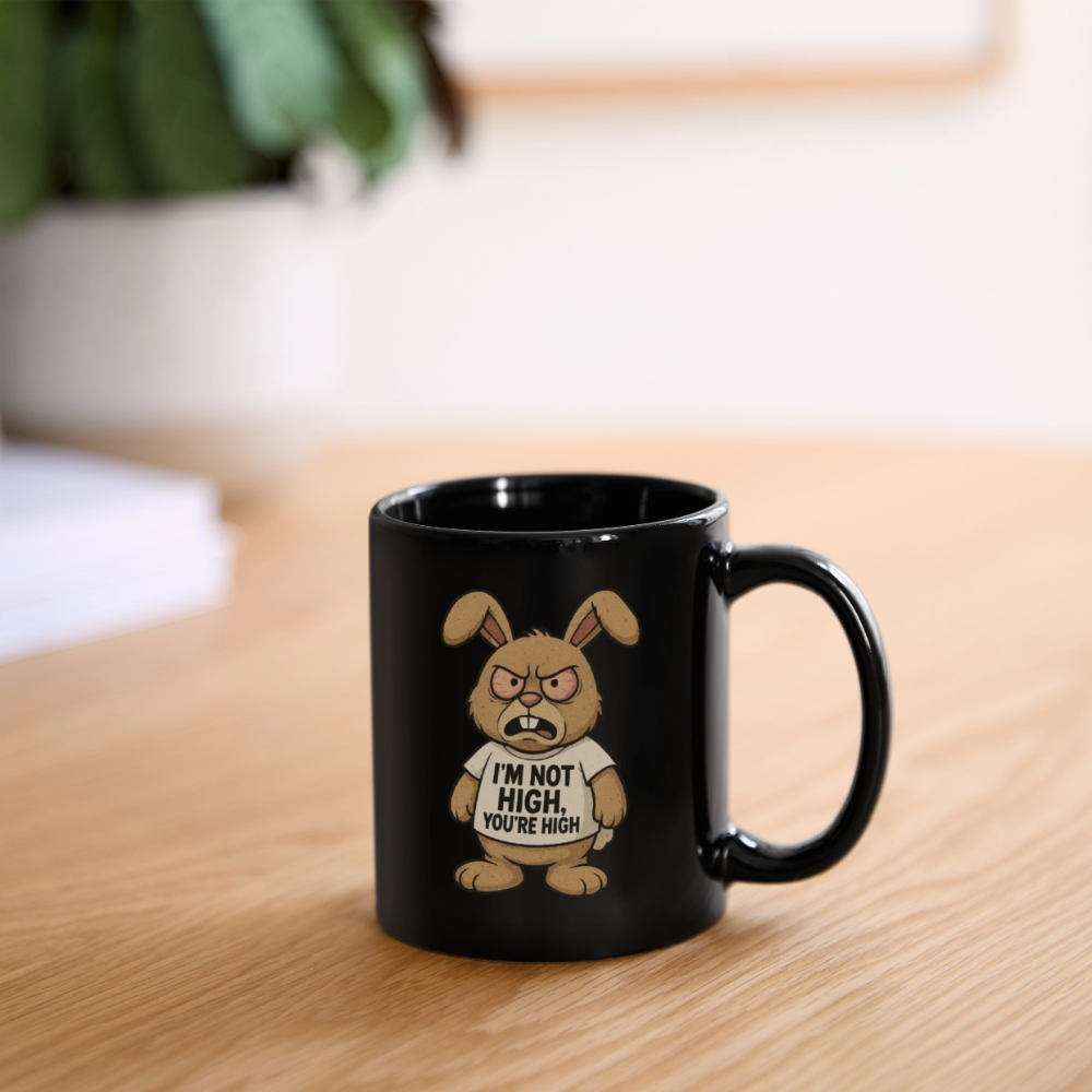 I'm Not High, You're High - Funny Full Color Mug - black