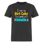 I Run On Diet Coke And Insulin Adult Funny Diabetes Awareness Unisex T-Shirt - heather black