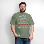 Need Money For Porsche / Insulin Parody Unisex T-Shirt - military green