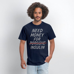 Need Money For Porsche / Insulin Parody Unisex T-Shirt - navy