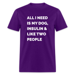 All I Need Is My Dog Insulin & Like Two People Funny Unisex Diabetes T-Shirt - purple