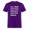 All I Need Is My Dog Insulin & Like Two People Funny Unisex Diabetes T-Shirt - purple