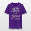 Need Money For Porsche / Insulin Parody Unisex T-Shirt - purple