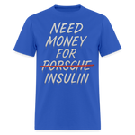 Need Money For Porsche / Insulin Parody Unisex T-Shirt - royal blue