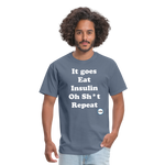 It goes Eat Insulin Oh Sh*t Repeat Parody Unisex Classic T-Shirt - denim