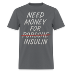 Need Money For Porsche / Insulin Parody Unisex T-Shirt - charcoal