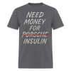 Need Money For Porsche / Insulin Parody Unisex T-Shirt - charcoal
