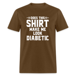 Does This Shirt Make Me Look Diabetic Unisex Classic T-Shirt - brown