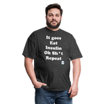 It goes Eat Insulin Oh Sh*t Repeat Parody Unisex Classic T-Shirt - heather black
