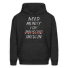 Need Money For Insulin Hoodie Parody Unisex Sweatshirt Hoody - charcoal grey